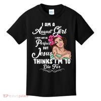 Perfect August Girl Jesus Thinks I'm To Die For Kids T-Shirt thumb 0