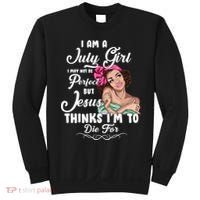 Perfect July Girl Jesus Thinks I'm To Die For Sweatshirt thumb 0