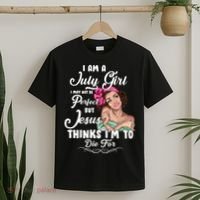 Perfect July Girl Jesus Thinks I'm To Die For T-Shirt thumb 2