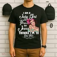 Perfect July Girl Jesus Thinks I'm To Die For T-Shirt thumb 6