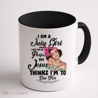Perfect July Girl Jesus Thinks I'm To Die For Coffee Mug thumb 1