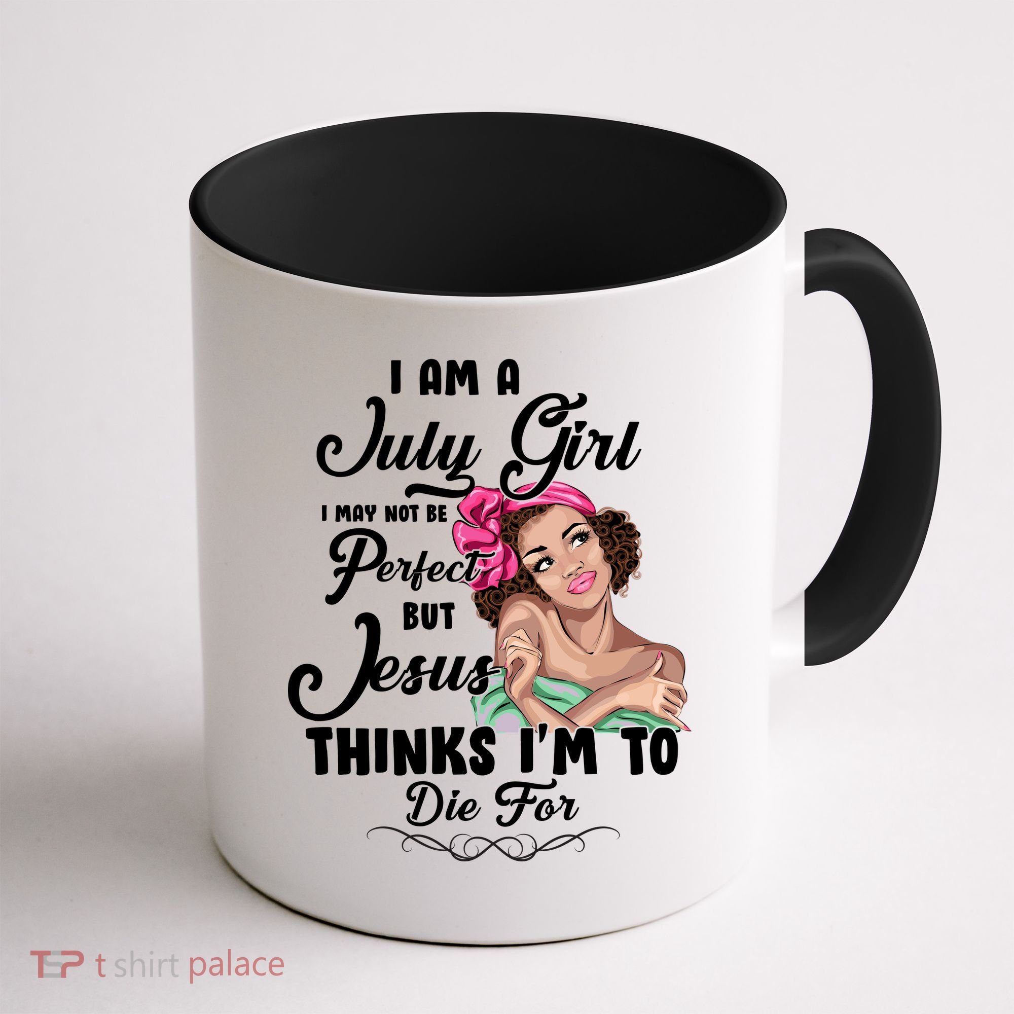 Perfect July Girl Jesus Thinks I'm To Die For Coffee Mug