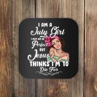Perfect July Girl Jesus Thinks I'm To Die For Coaster thumb 0