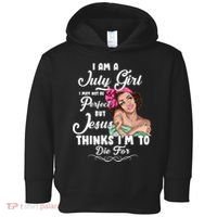 Perfect July Girl Jesus Thinks I'm To Die For Toddler Hoodie thumb 0