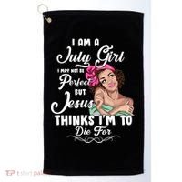 Perfect July Girl Jesus Thinks I'm To Die For Golf Towel thumb 0