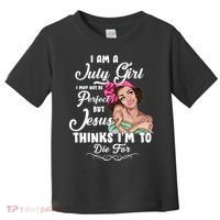 Perfect July Girl Jesus Thinks I'm To Die For Toddler T-Shirt thumb 0
