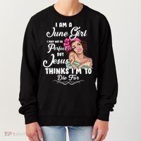 Perfect June Girl Jesus Thinks I'm To Die For Women's Sweatshirt thumb 0