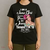 Perfect June Girl Jesus Thinks I'm To Die For T-Shirt thumb 4
