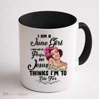 Perfect June Girl Jesus Thinks I'm To Die For Coffee Mug thumb 1