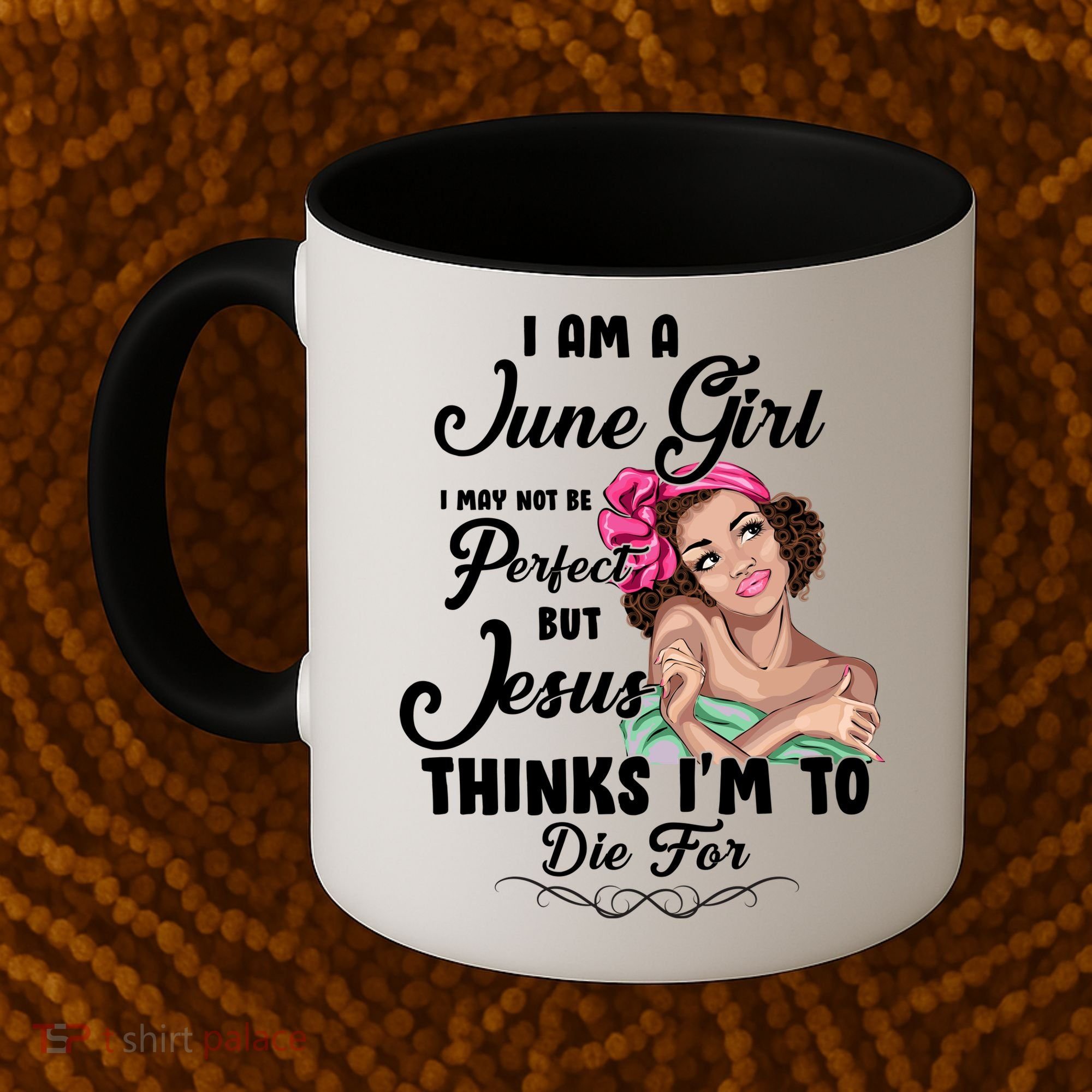 Perfect June Girl Jesus Thinks I'm To Die For Coffee Mug
