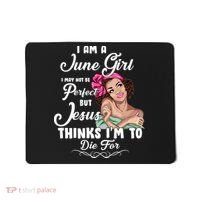 Perfect June Girl Jesus Thinks I'm To Die For Mousepad thumb 0