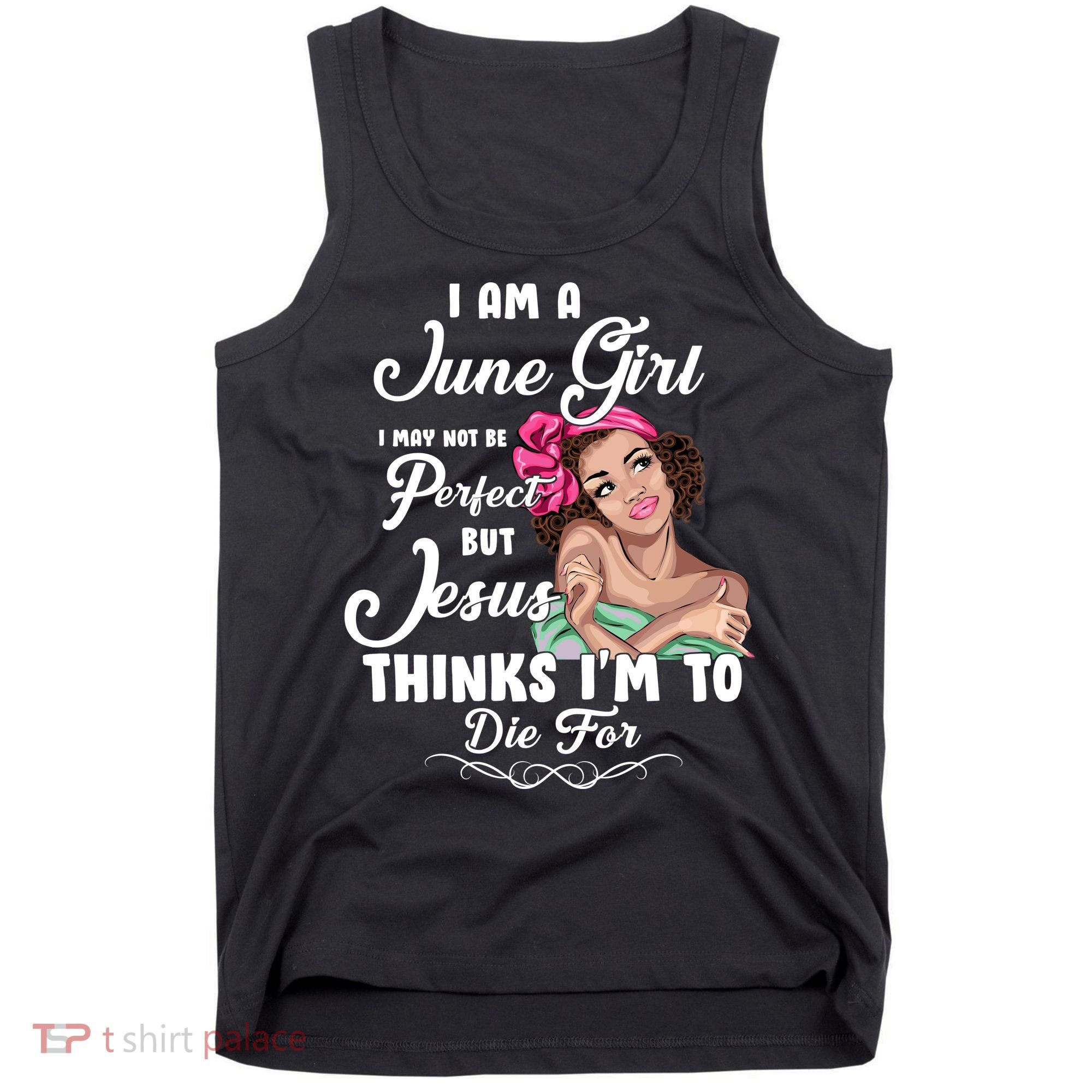 Perfect June Girl Jesus Thinks I'm To Die For Tank Top
