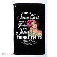 Perfect June Girl Jesus Thinks I'm To Die For Golf Towel thumb 0
