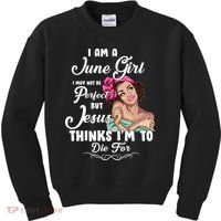 Perfect June Girl Jesus Thinks I'm To Die For Kids Sweatshirt thumb 0