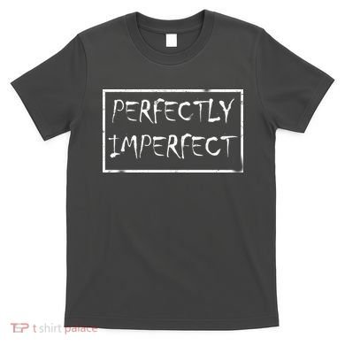 Perfectly Imperfect T-Shirt