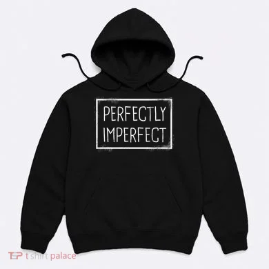 Perfectly Imperfect Funny Statement  Hoodie