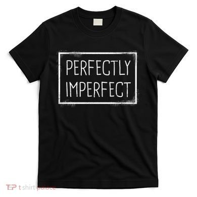 Perfectly Imperfect Funny Statement  T-Shirt