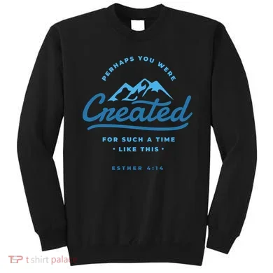 Perhaps You Were Created Bible Verse Sweatshirt
