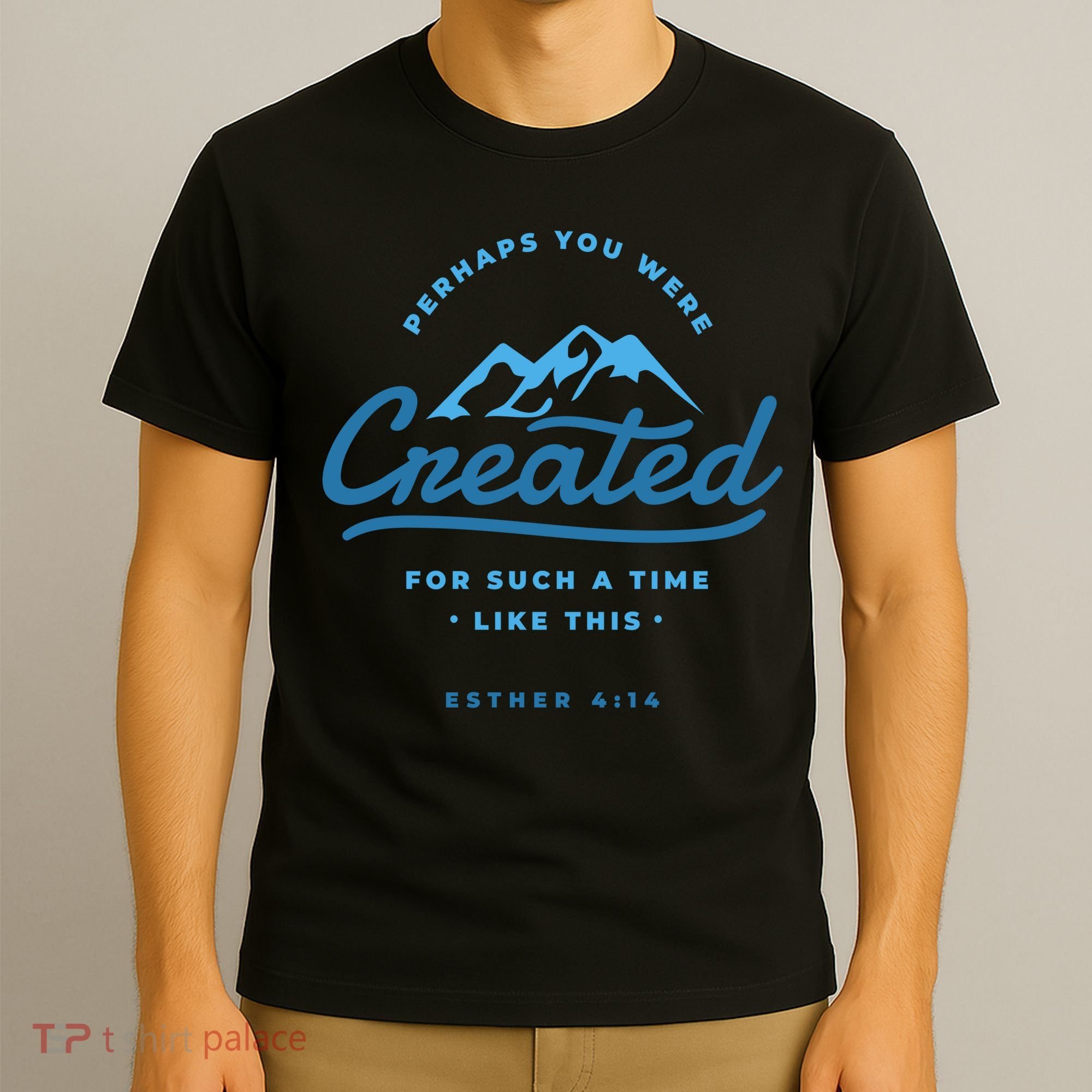 Perhaps You Were Created Bible Verse T-Shirt
