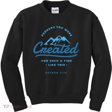 Perhaps You Were Created Bible Verse Kids Sweatshirt
