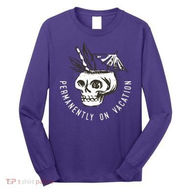 Permanently On Vacation Long Sleeve Shirt
