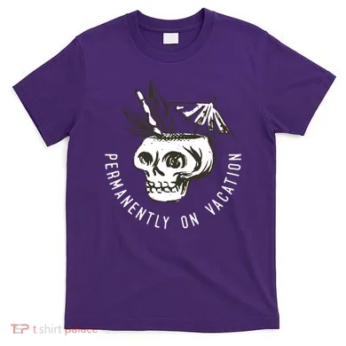 Permanently On Vacation T-Shirt