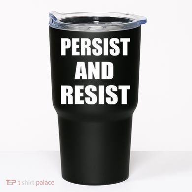 Persist And Resist Tumbler