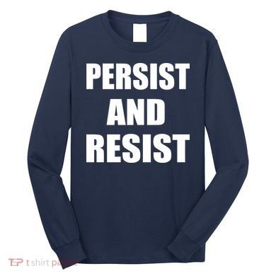 Persist And Resist Long Sleeve Shirt