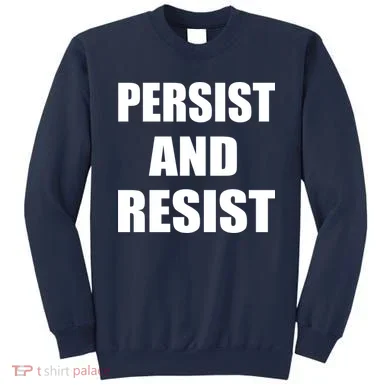Persist And Resist Sweatshirt