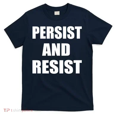 Persist And Resist T-Shirt