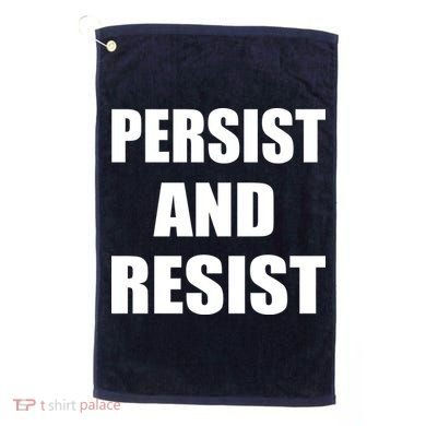 Persist And Resist Golf Towel