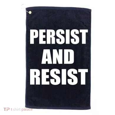 Persist And Resist Golf Towel