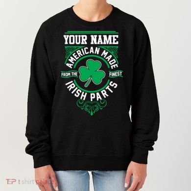 Personalize American Made Irish Parts St Patrick's Day Women's Sweatshirt