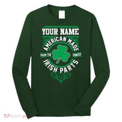 Personalize American Made Irish Parts St Patrick's Day Long Sleeve Shirt
