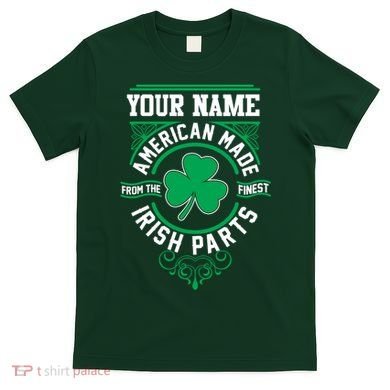 Personalize American Made Irish Parts St Patrick's Day T-Shirt