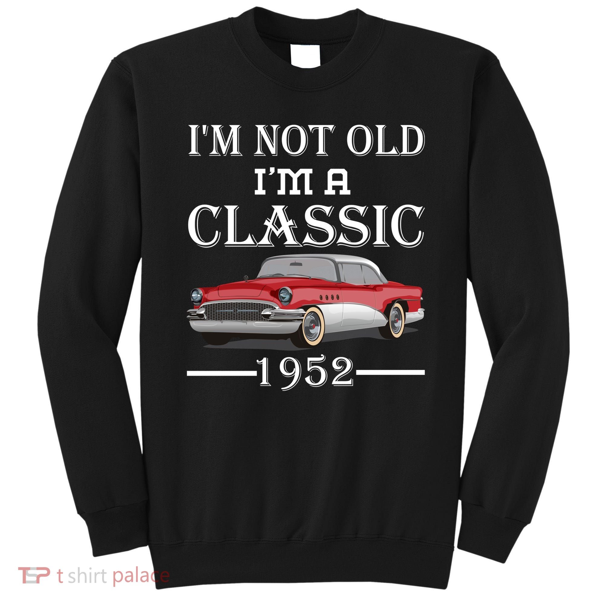 Personalize Birthday Year I'm not Old I'm a Classic Car Sweatshirt
