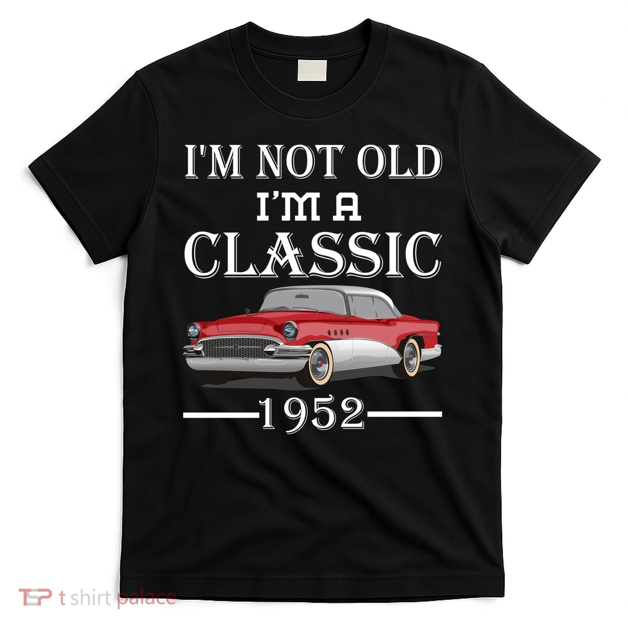 Personalize Birthday Year I'm not Old I'm a Classic Car T-Shirt