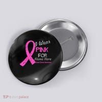 Personalize I Wear Pink For My Custom Breast Cancer Button thumb 0