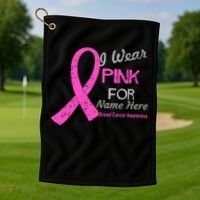 Personalize I Wear Pink For My Custom Breast Cancer Golf Towel thumb 1