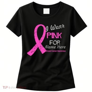 Personalize I Wear Pink For My Custom Breast Cancer Women's T-Shirt