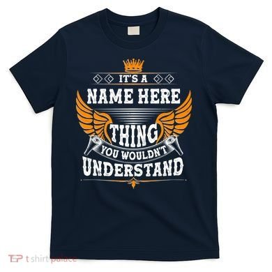Personalize It's A Name Thing You Wouldn't Understand Custom T-Shirt