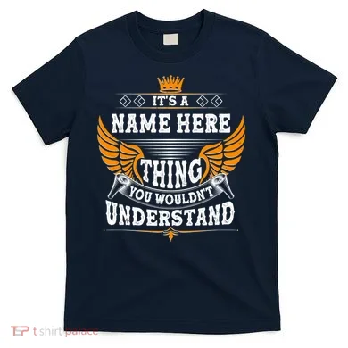 Personalize It's A Name Thing You Wouldn't Understand Custom T-Shirt