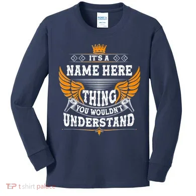 Personalize It's A Name Thing You Wouldn't Understand Custom Kids Long Sleeve Shirt