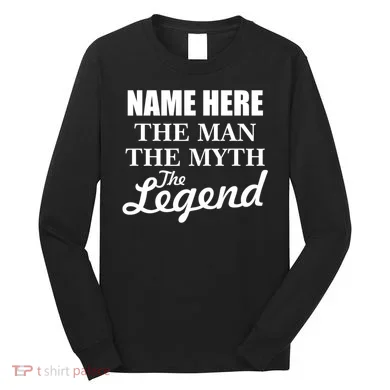 Personalize Name The Man Myth Legend Custom Long Sleeve Shirt