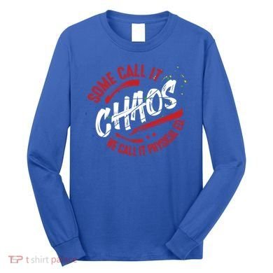 P E School Gift Physical Education Teacher Gift Chaos Gift Long Sleeve Shirt