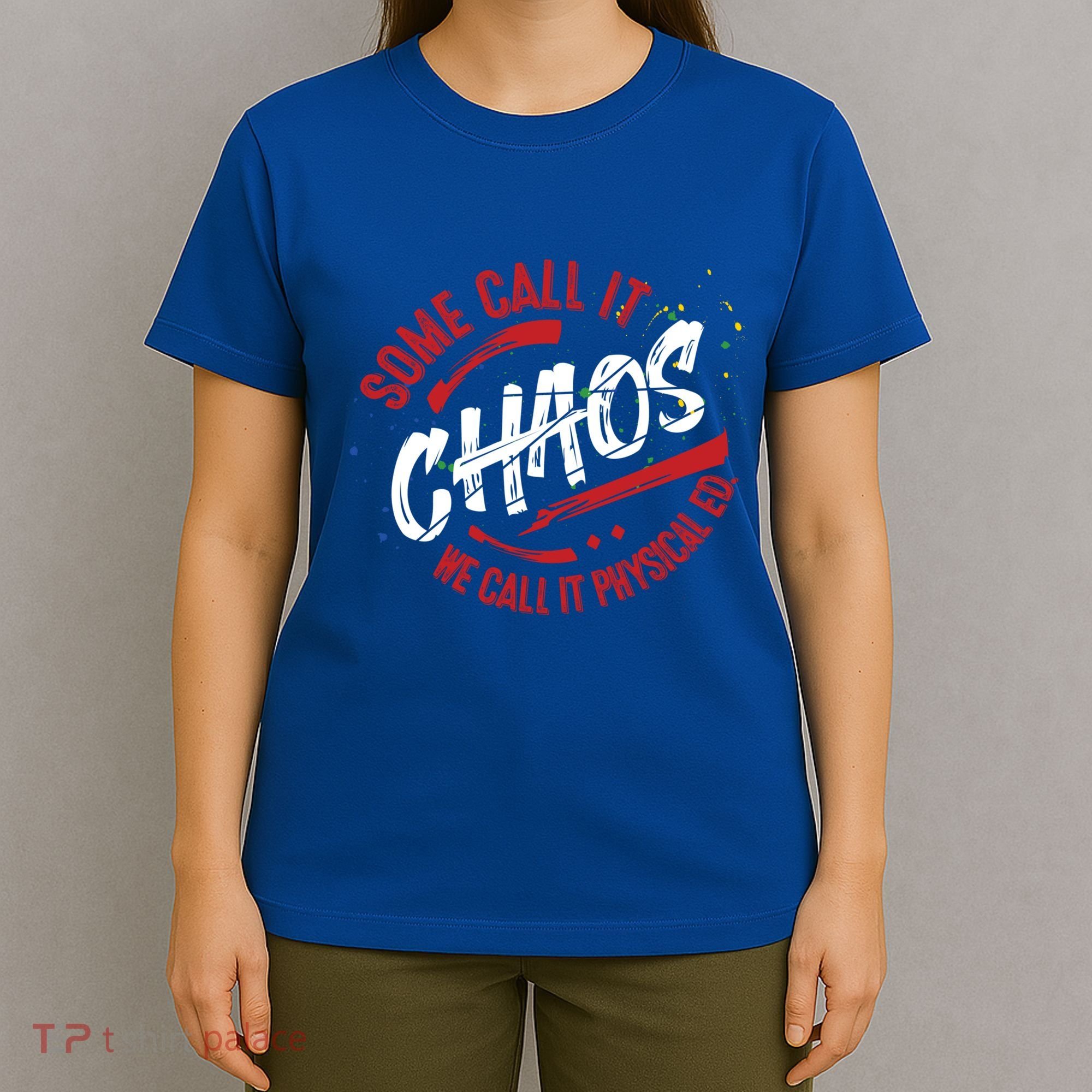 P E School Gift Physical Education Teacher Gift Chaos Gift T-Shirt