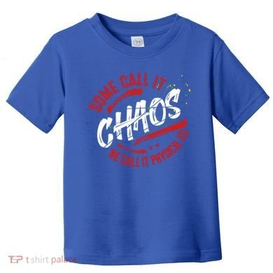 P E School Gift Physical Education Teacher Gift Chaos Gift Toddler T-Shirt