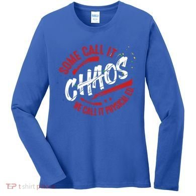 P E School Gift Physical Education Teacher Gift Chaos Gift Women's Long Sleeve Shirt