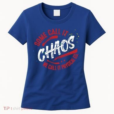 P E School Gift Physical Education Teacher Gift Chaos Gift Women's T-Shirt