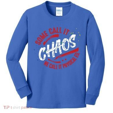 P E School Gift Physical Education Teacher Gift Chaos Gift Kids Long Sleeve Shirt